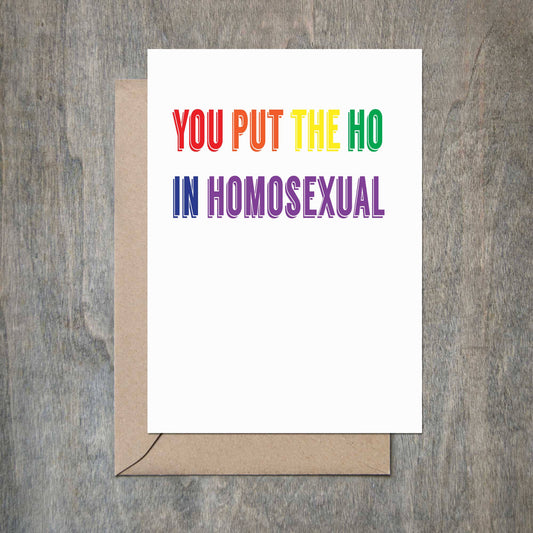 You Put the Ho in Homosexual Funny Friend LGBT Card