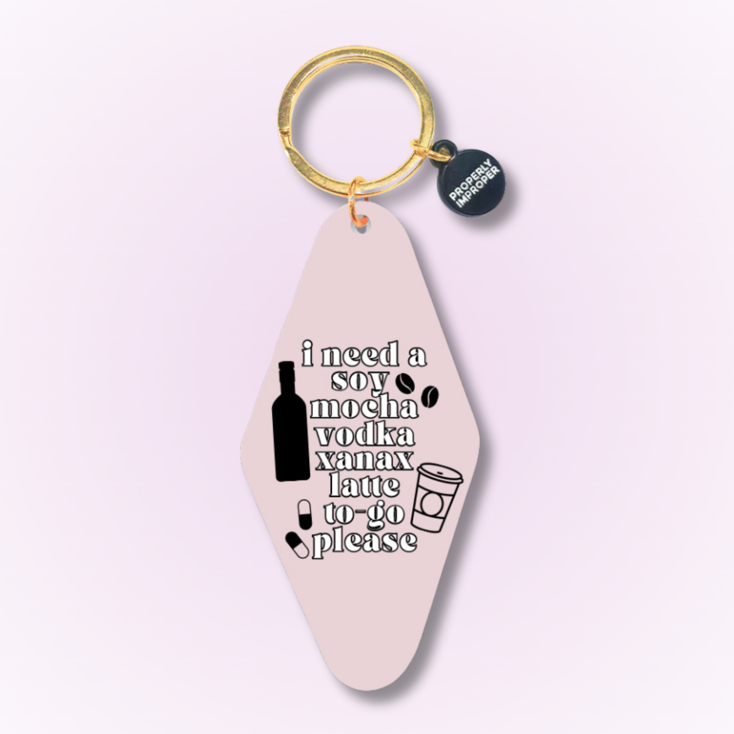 I Need A Soy Mocha Vodka Xanax Latte - Keychain