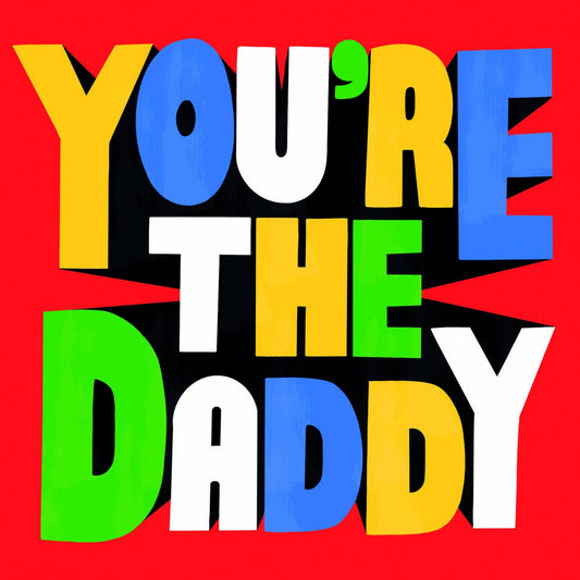 You're The Daddy - Father's Day Card