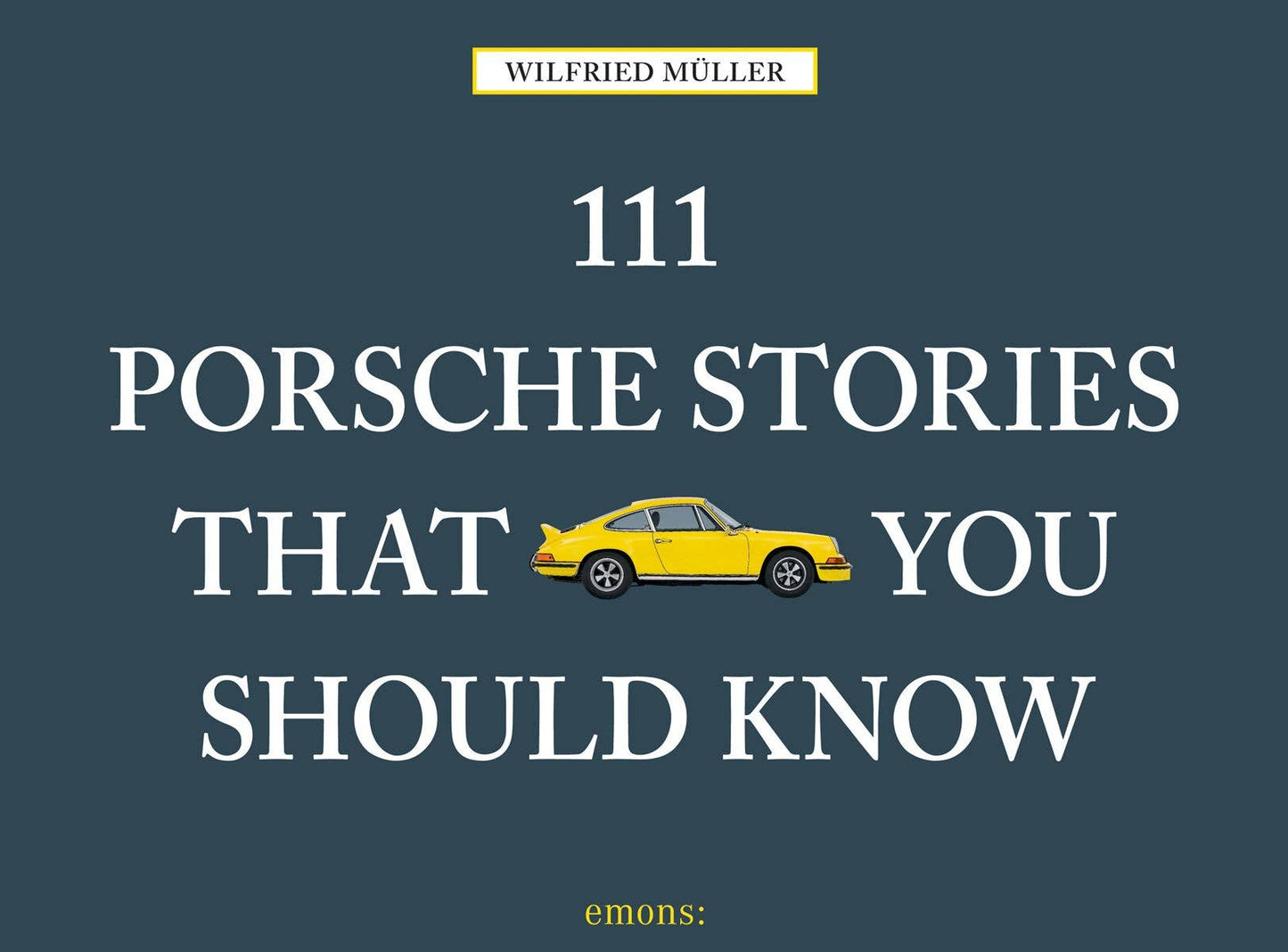 111 Porsche Stories You Should Know