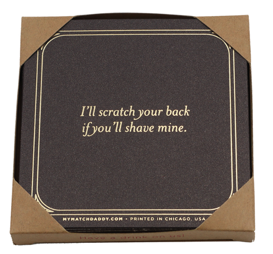 I’ll scratch your back…if you’ll shave mine. - coasters