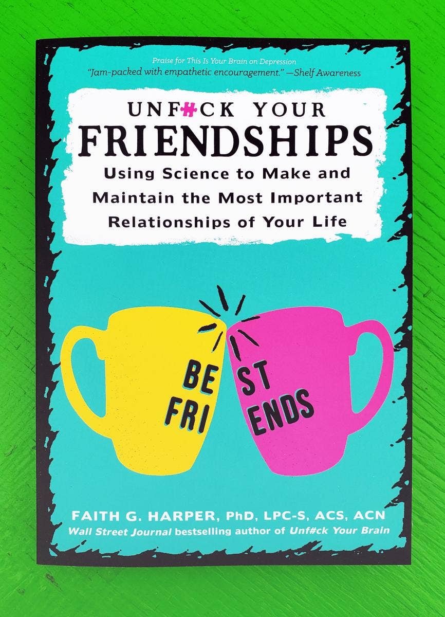 Unfuck Your Friendships: Make and Maintain Relationships