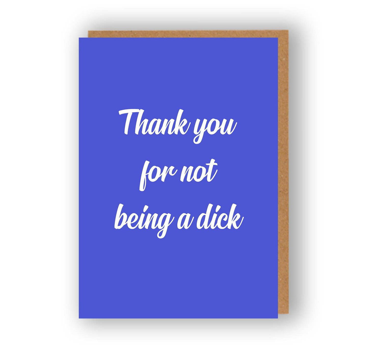 Thank You For Not Being A Dick