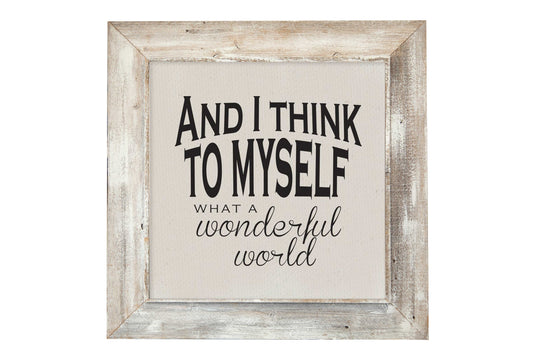 And I Think To Myself What A Wonderful World - Rustic Frame: 30x30 / White Rustic