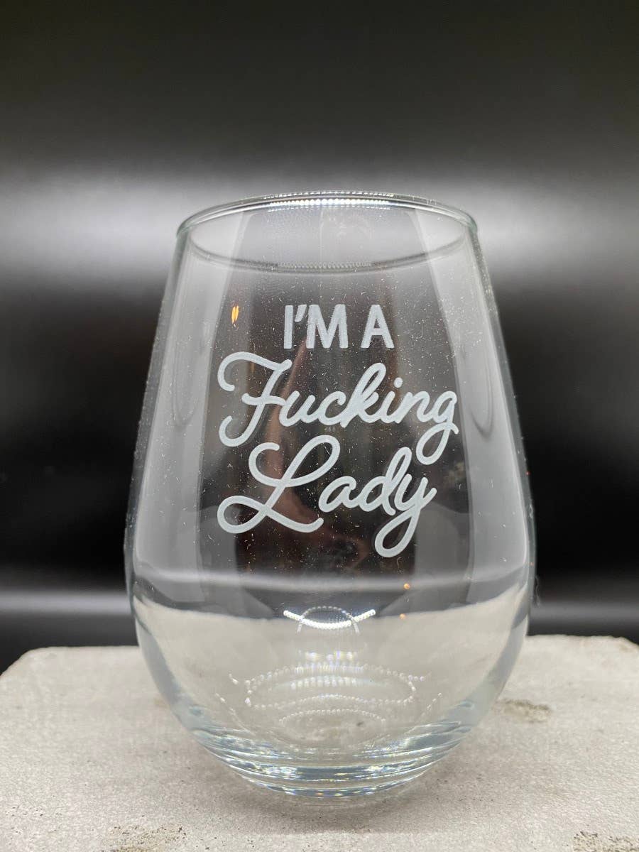 I'm a Fucking Lady Wine Glass